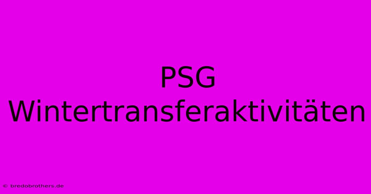 PSG Wintertransferaktivitäten