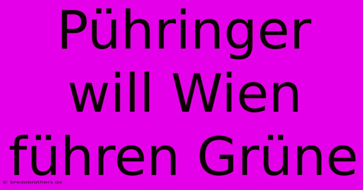 Pühringer Will Wien Führen Grüne