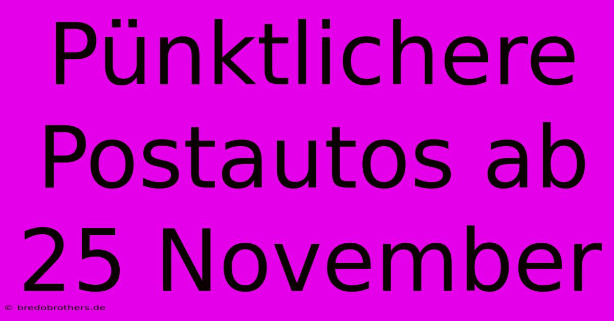 Pünktlichere Postautos Ab 25 November