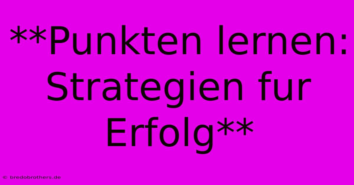 **Punkten Lernen:  Strategien Fur Erfolg**