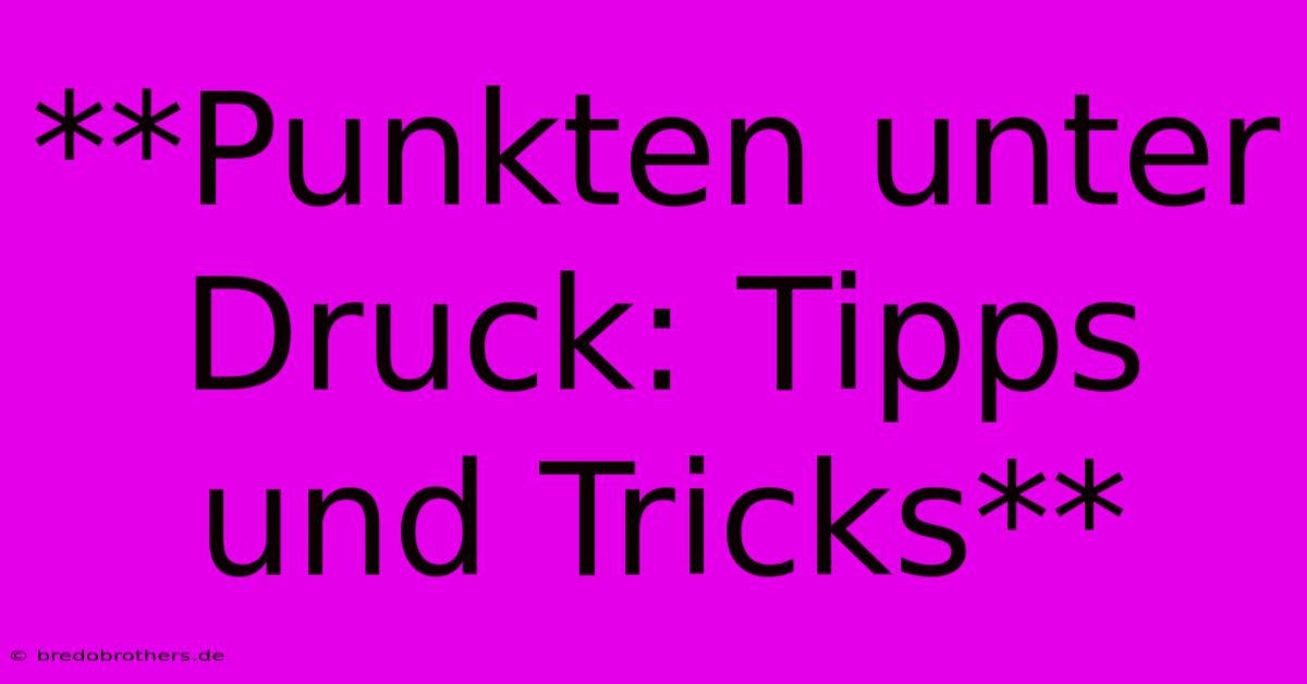 **Punkten Unter Druck: Tipps Und Tricks**