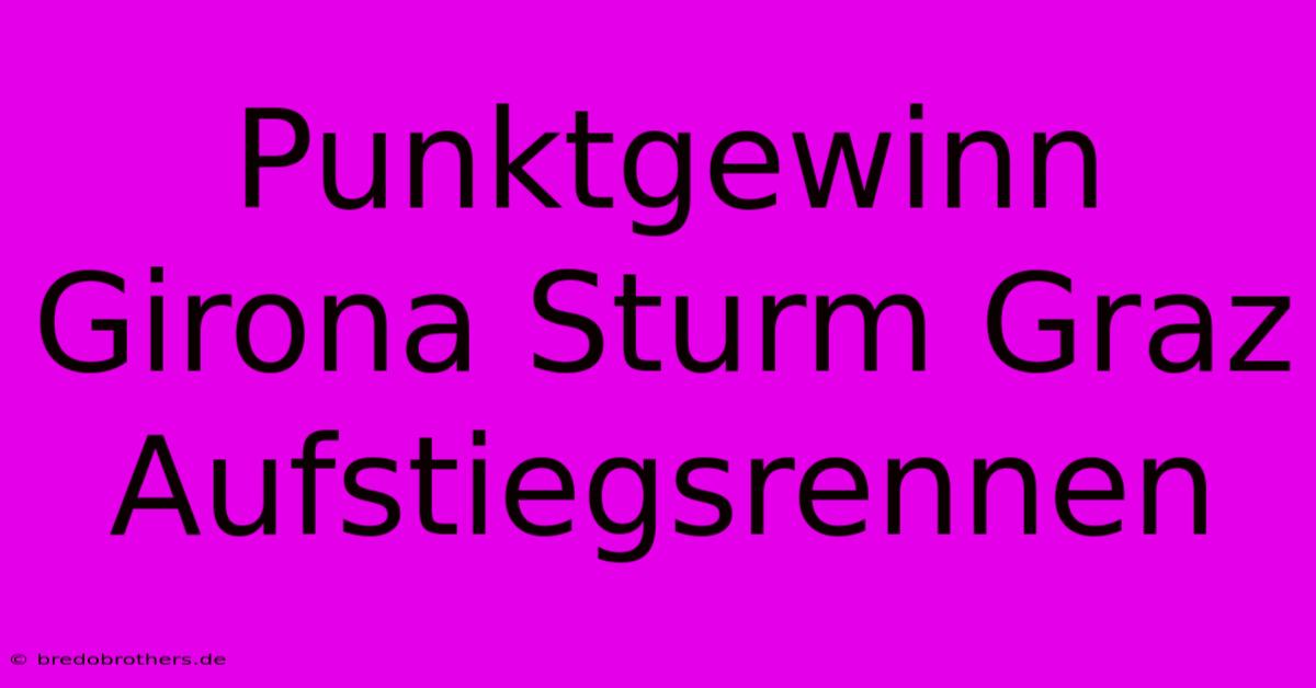 Punktgewinn Girona Sturm Graz Aufstiegsrennen