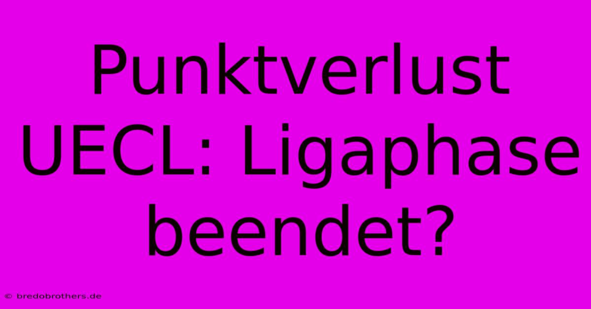 Punktverlust UECL: Ligaphase Beendet?