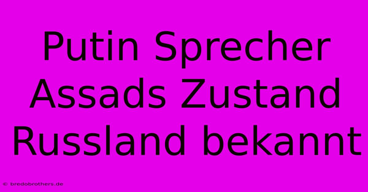 Putin Sprecher Assads Zustand Russland Bekannt