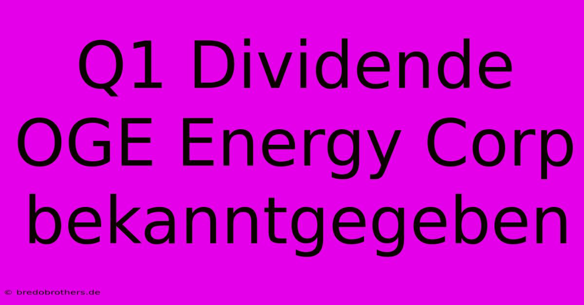 Q1 Dividende OGE Energy Corp Bekanntgegeben