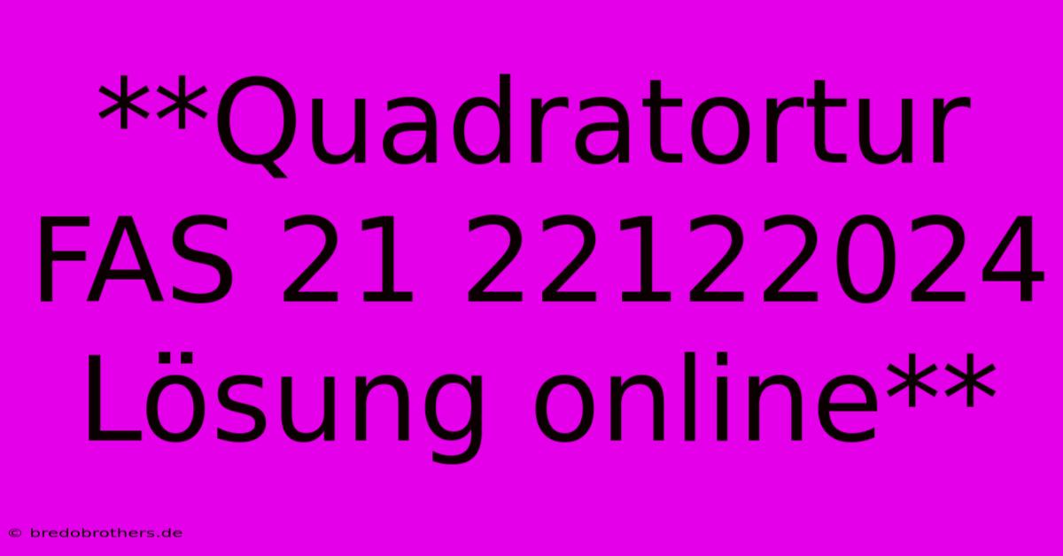 **Quadratortur FAS 21 22122024 Lösung Online**