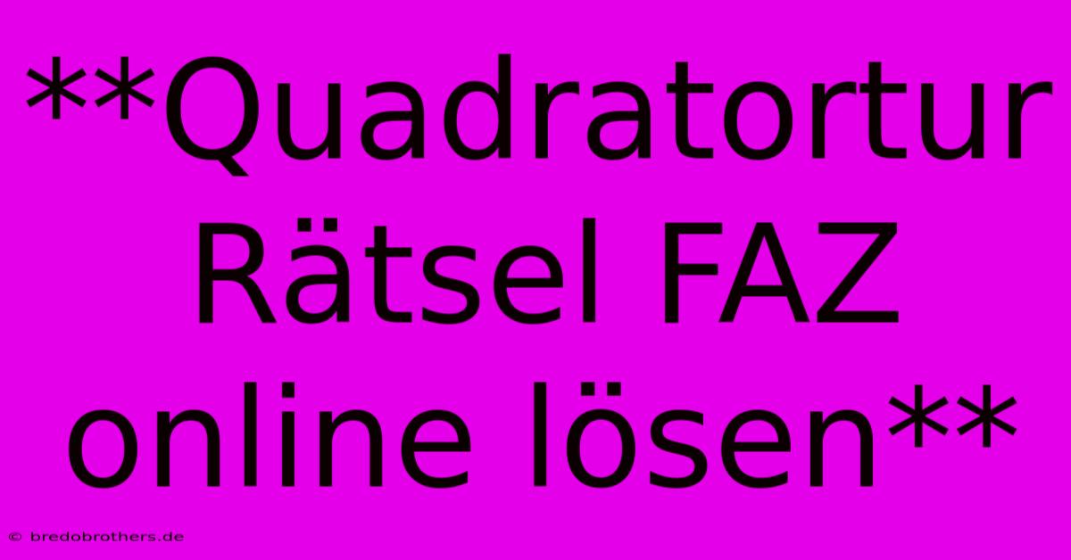 **Quadratortur Rätsel FAZ Online Lösen**