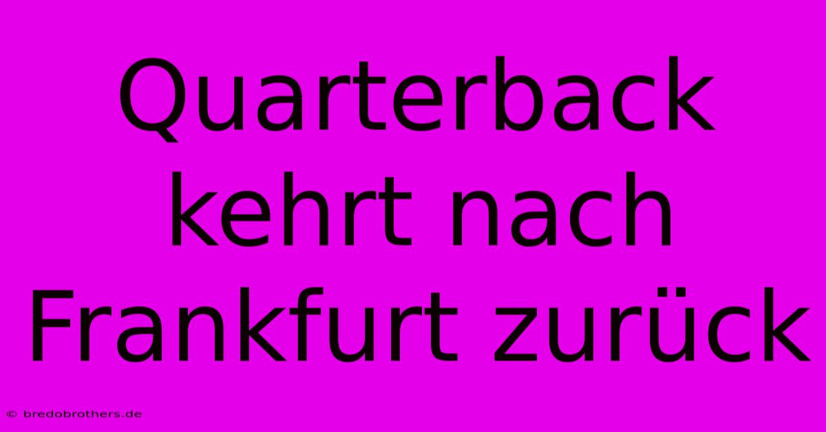 Quarterback Kehrt Nach Frankfurt Zurück