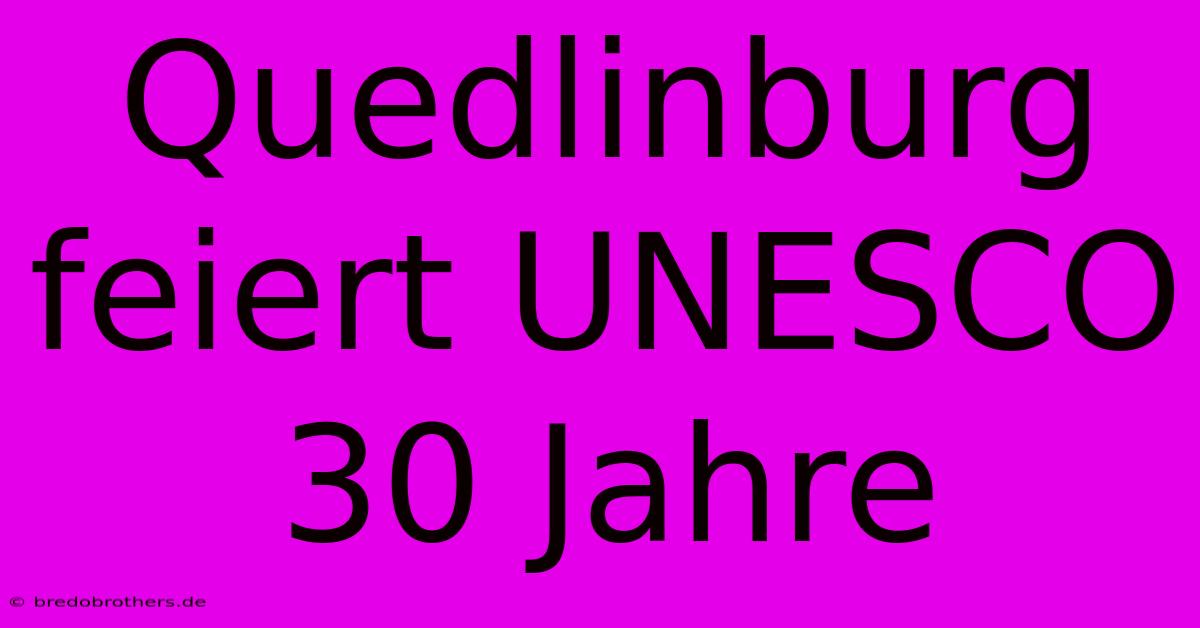 Quedlinburg Feiert UNESCO 30 Jahre