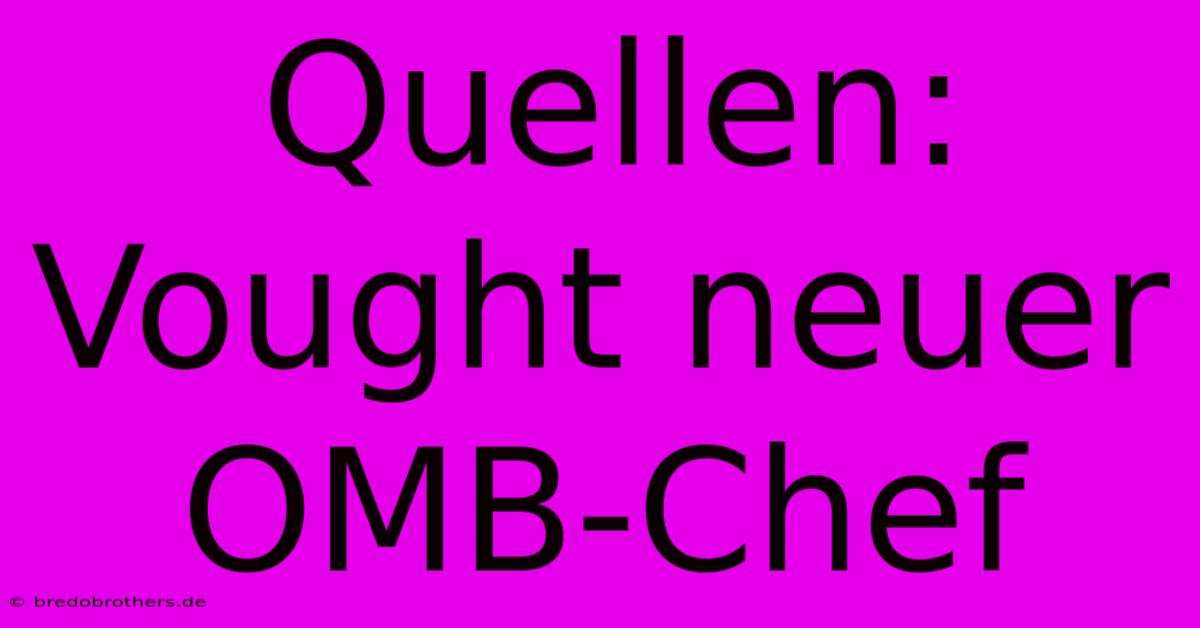 Quellen: Vought Neuer OMB-Chef