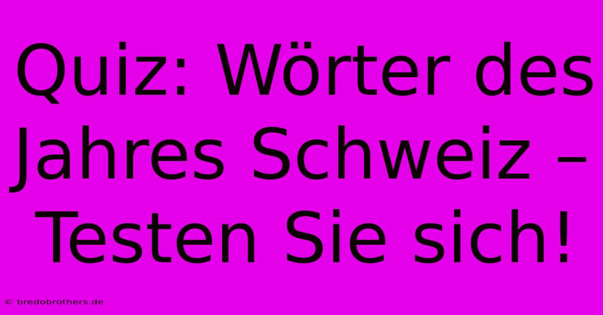 Quiz: Wörter Des Jahres Schweiz – Testen Sie Sich!