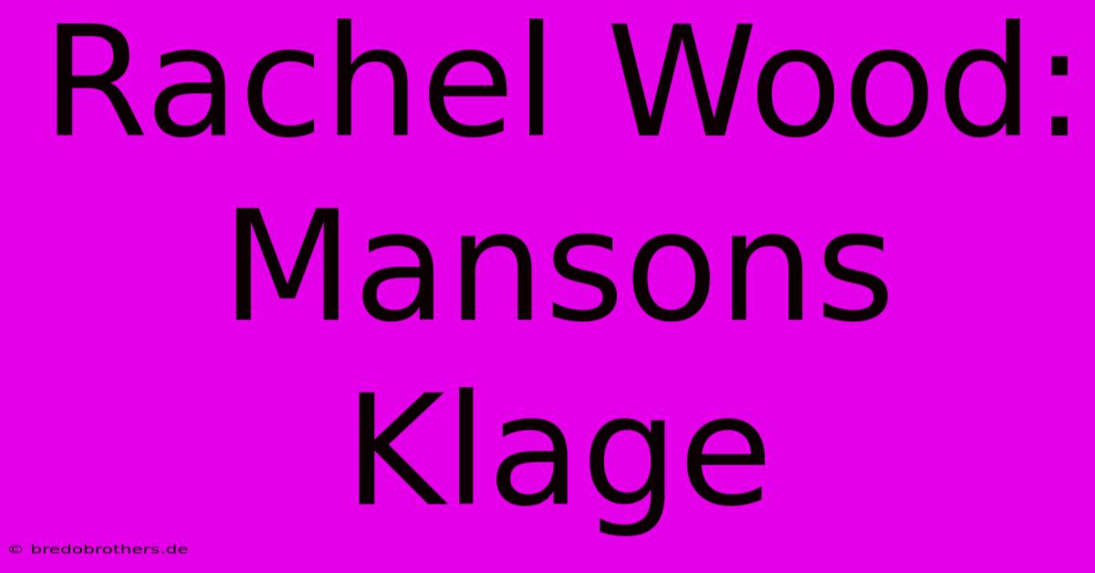 Rachel Wood: Mansons Klage