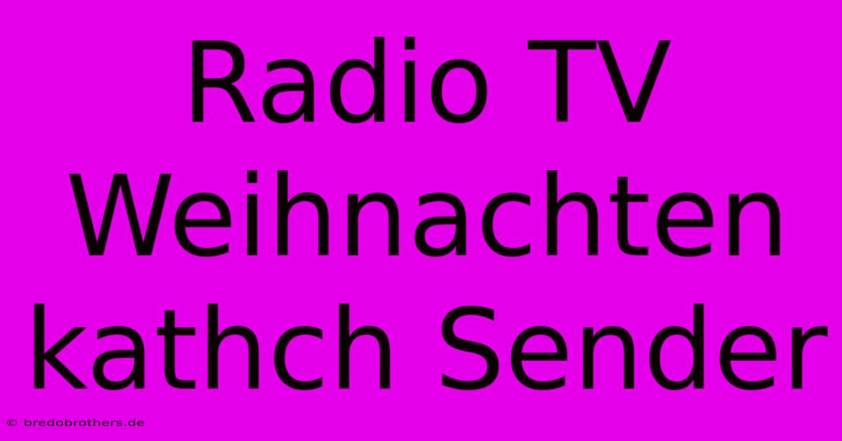 Radio TV Weihnachten Kathch Sender