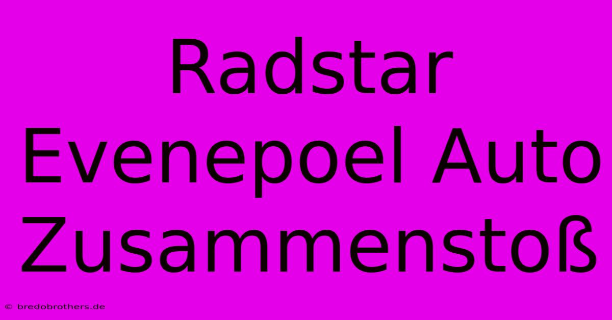 Radstar Evenepoel Auto Zusammenstoß