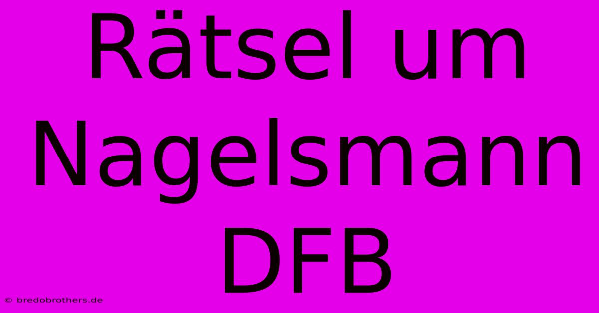 Rätsel Um Nagelsmann DFB