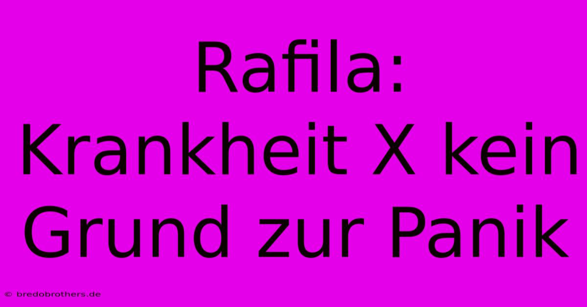 Rafila: Krankheit X Kein Grund Zur Panik