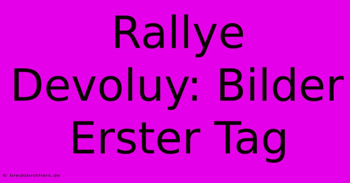 Rallye Devoluy: Bilder Erster Tag