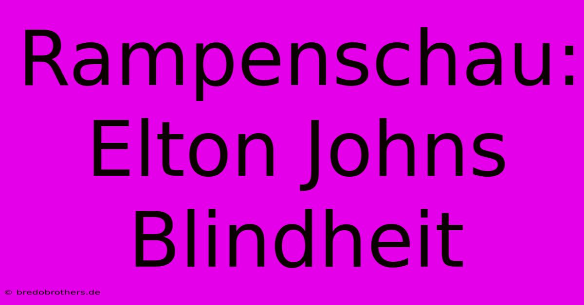 Rampenschau: Elton Johns Blindheit