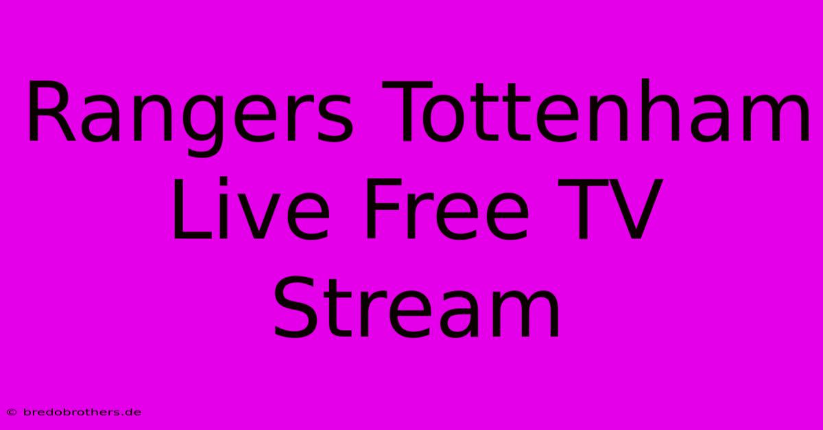 Rangers Tottenham Live Free TV Stream