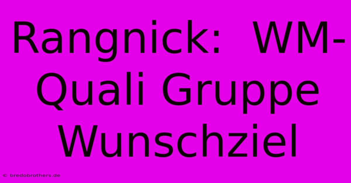 Rangnick:  WM-Quali Gruppe Wunschziel