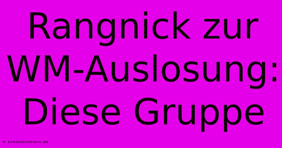 Rangnick Zur WM-Auslosung:  Diese Gruppe