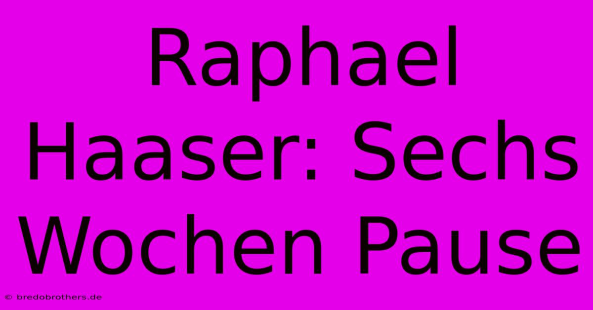 Raphael Haaser: Sechs Wochen Pause