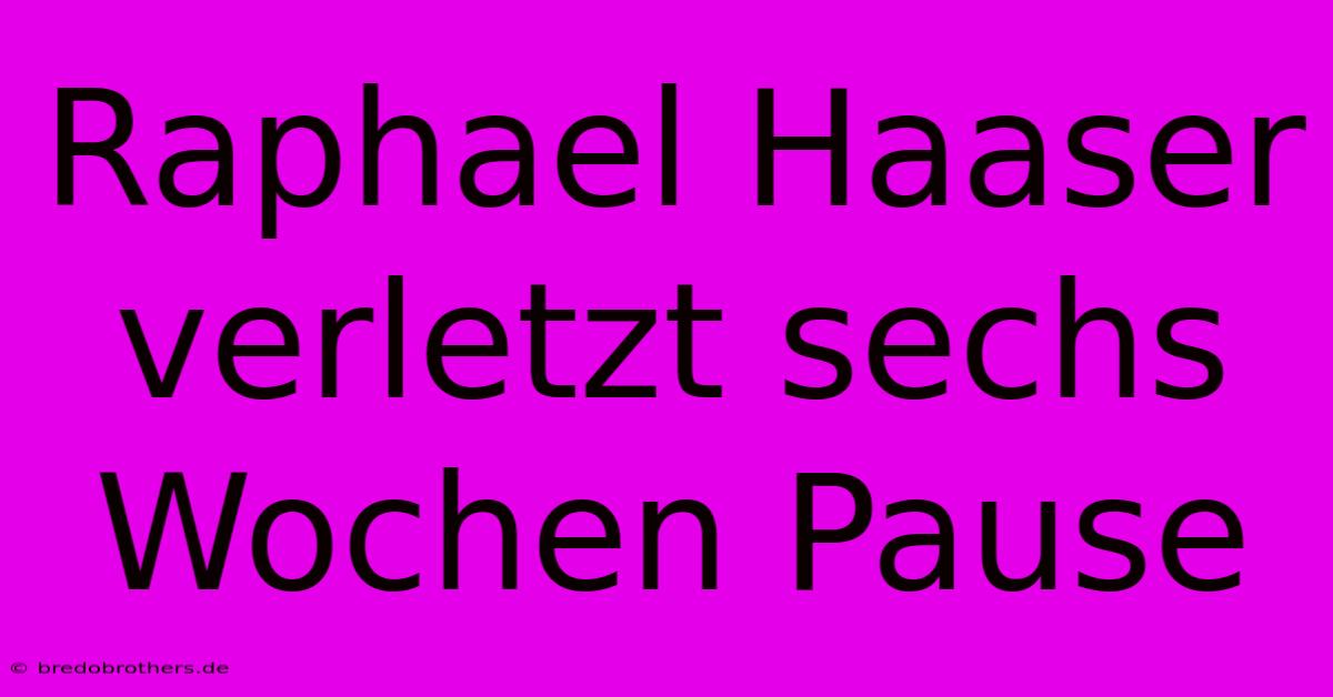 Raphael Haaser Verletzt Sechs Wochen Pause