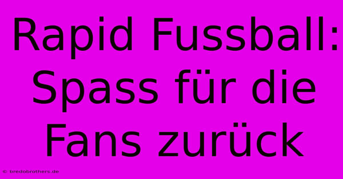 Rapid Fussball: Spass Für Die Fans Zurück