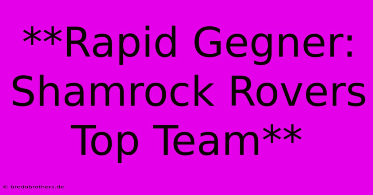 **Rapid Gegner: Shamrock Rovers Top Team**