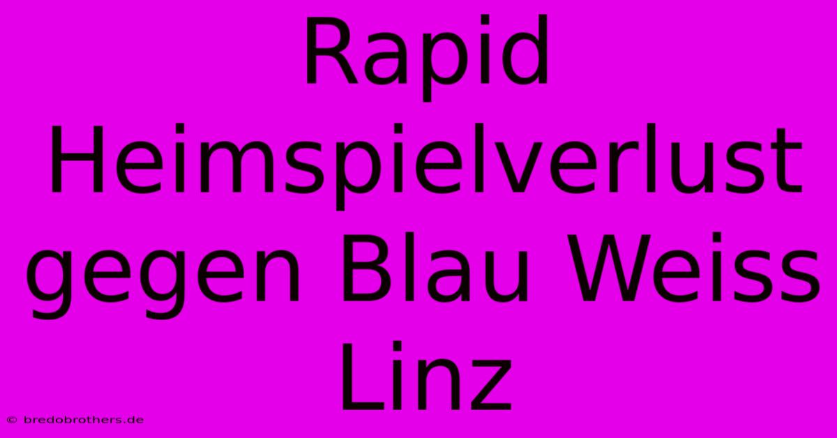 Rapid Heimspielverlust Gegen Blau Weiss Linz