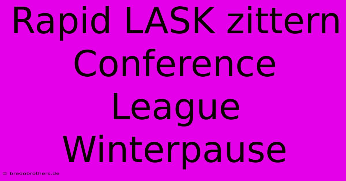 Rapid LASK Zittern Conference League Winterpause