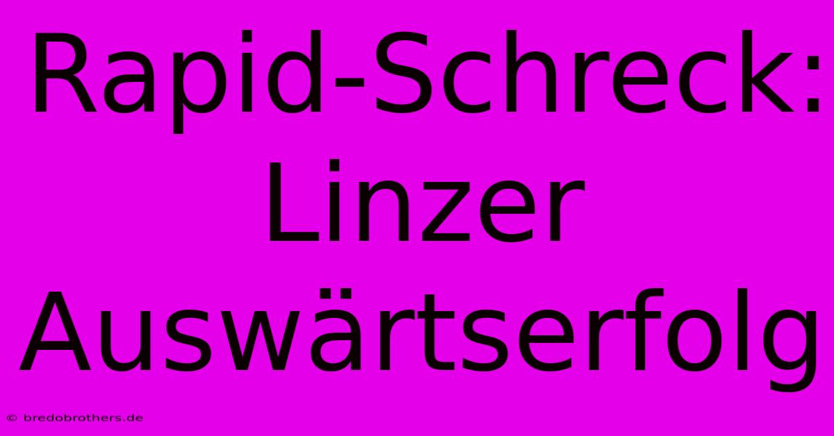 Rapid-Schreck: Linzer Auswärtserfolg