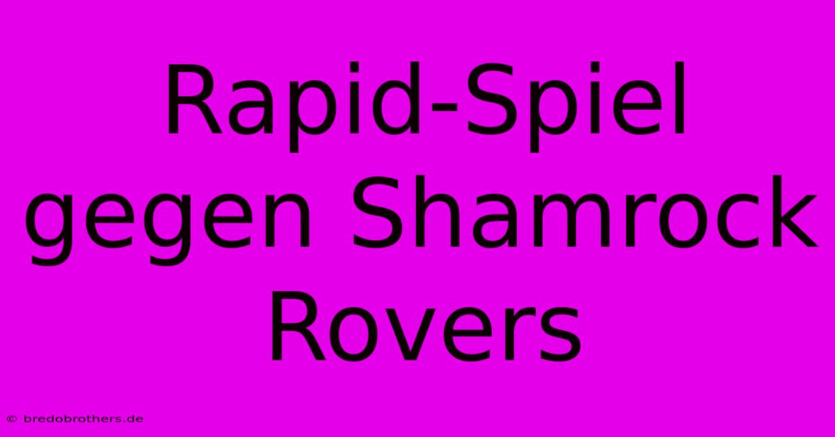 Rapid-Spiel Gegen Shamrock Rovers