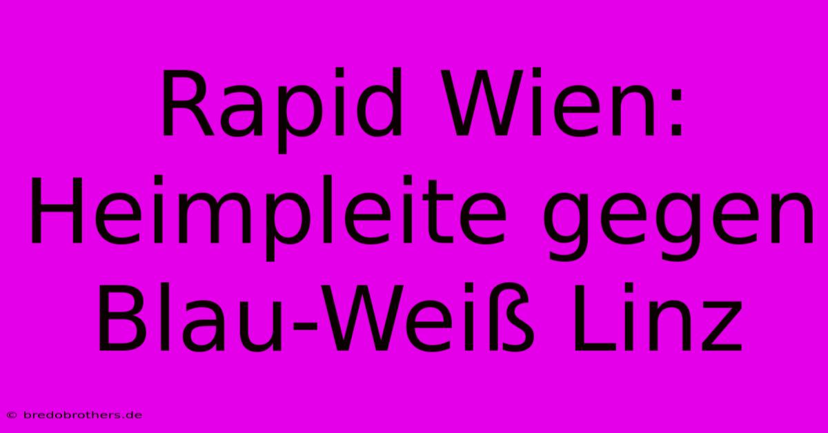 Rapid Wien: Heimpleite Gegen Blau-Weiß Linz