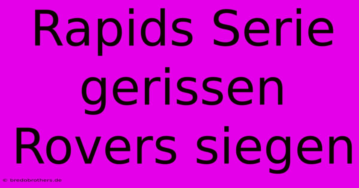 Rapids Serie Gerissen Rovers Siegen