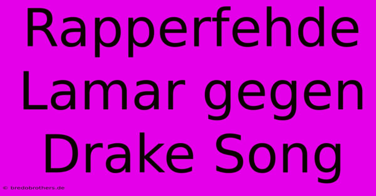 Rapperfehde Lamar Gegen Drake Song