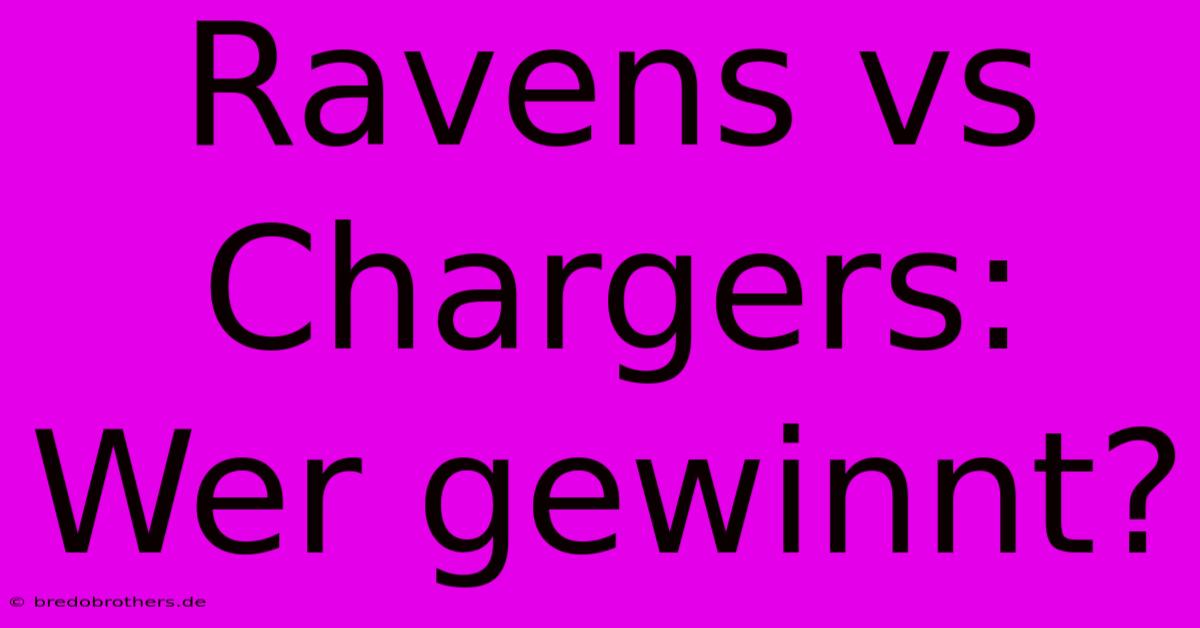 Ravens Vs Chargers: Wer Gewinnt?