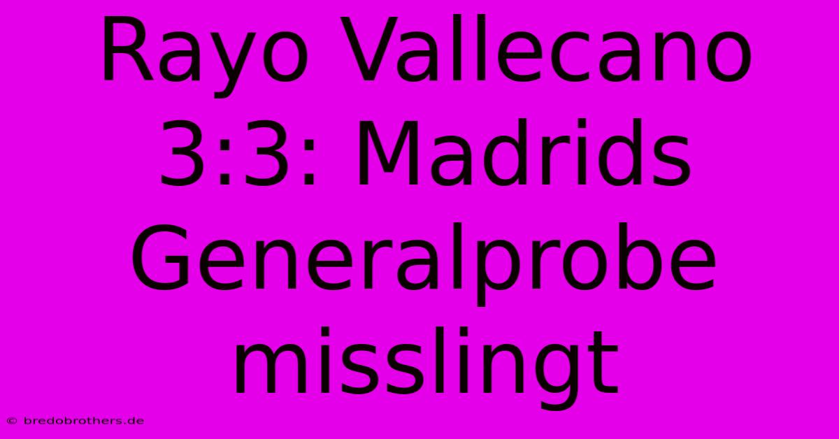 Rayo Vallecano 3:3: Madrids Generalprobe Misslingt