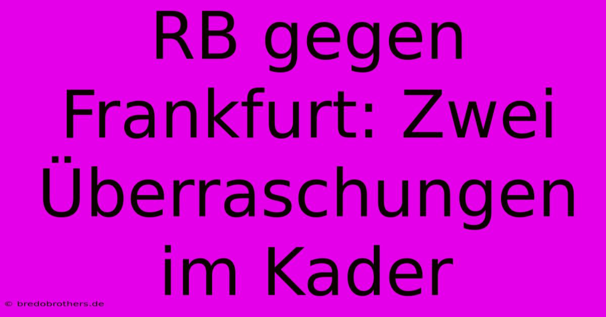 RB Gegen Frankfurt: Zwei Überraschungen Im Kader