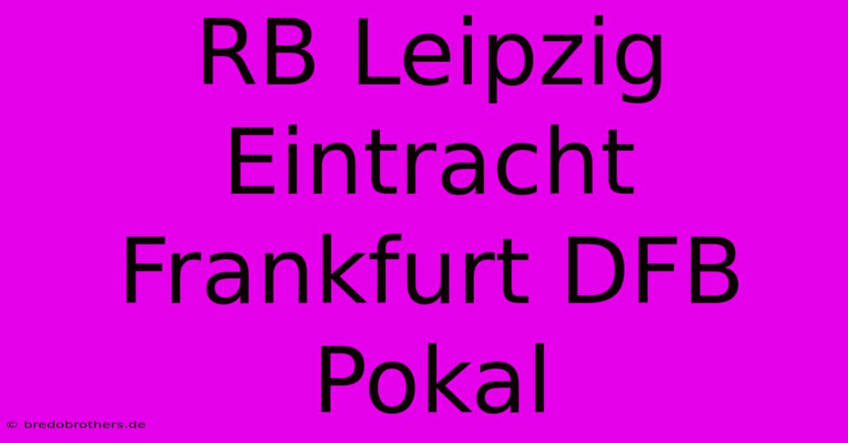 RB Leipzig Eintracht Frankfurt DFB Pokal