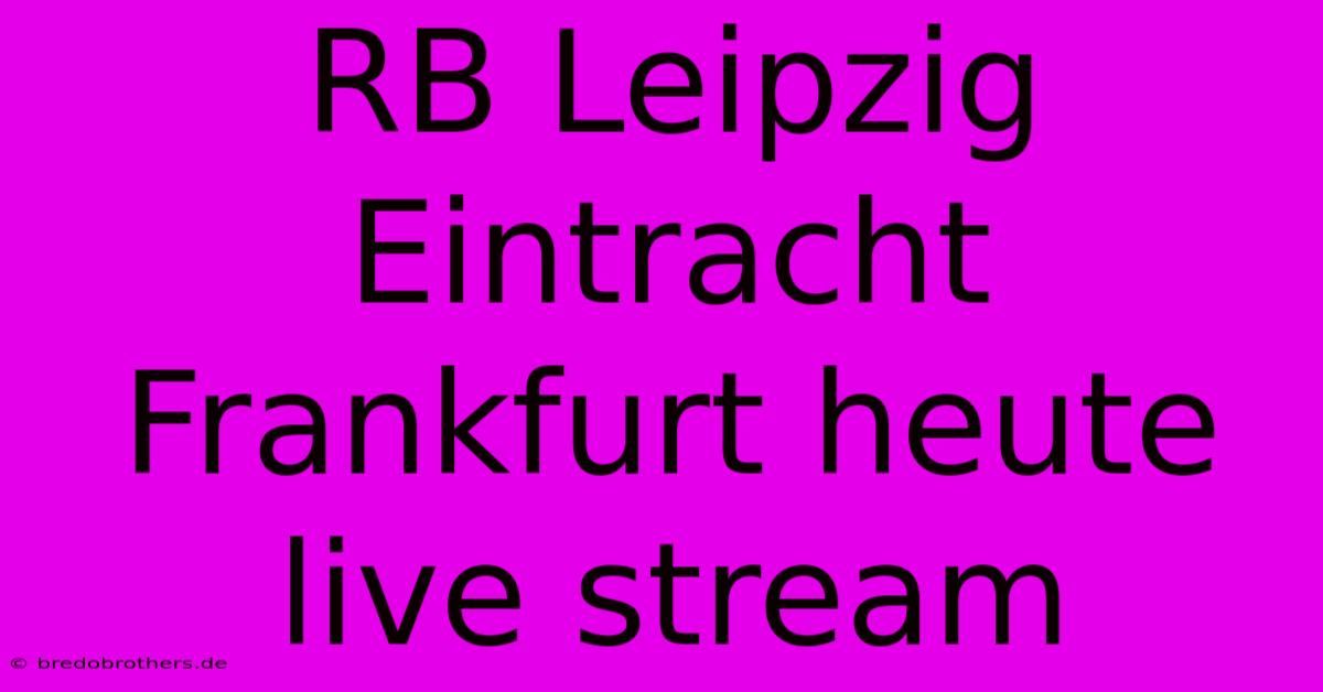 RB Leipzig Eintracht Frankfurt Heute Live Stream