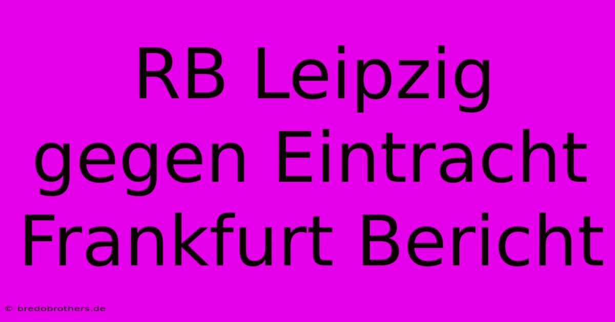 RB Leipzig Gegen Eintracht Frankfurt Bericht