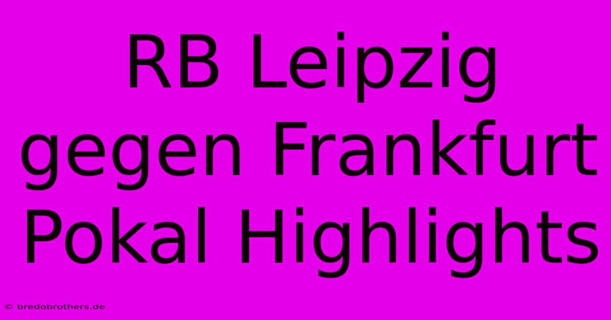 RB Leipzig Gegen Frankfurt Pokal Highlights