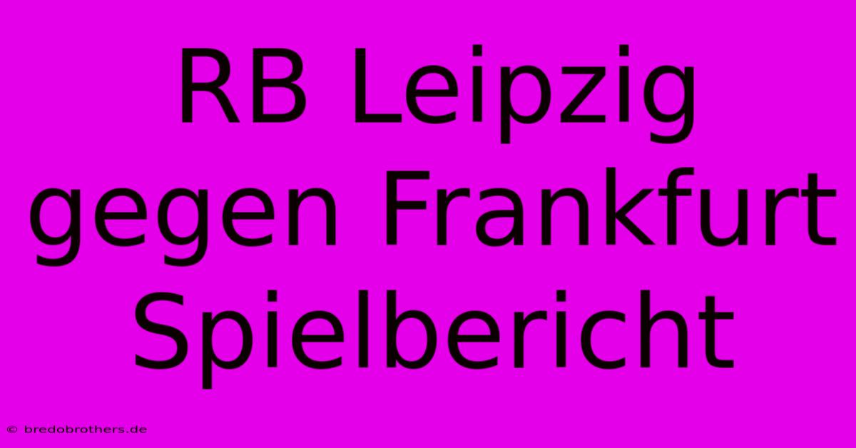 RB Leipzig Gegen Frankfurt Spielbericht