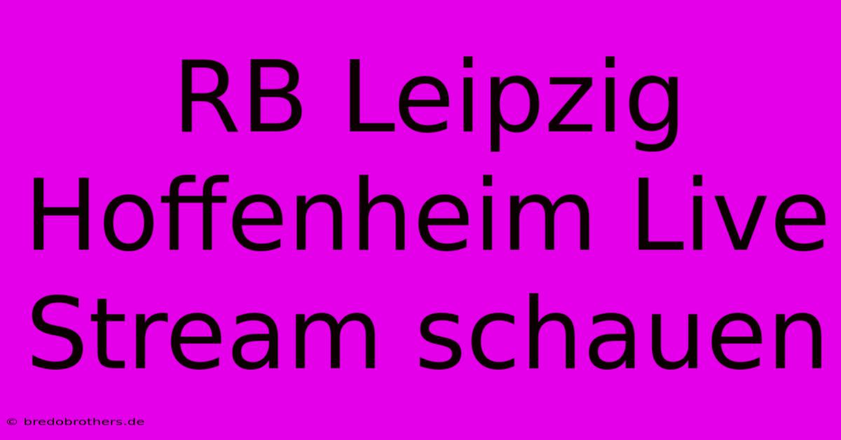 RB Leipzig Hoffenheim Live Stream Schauen