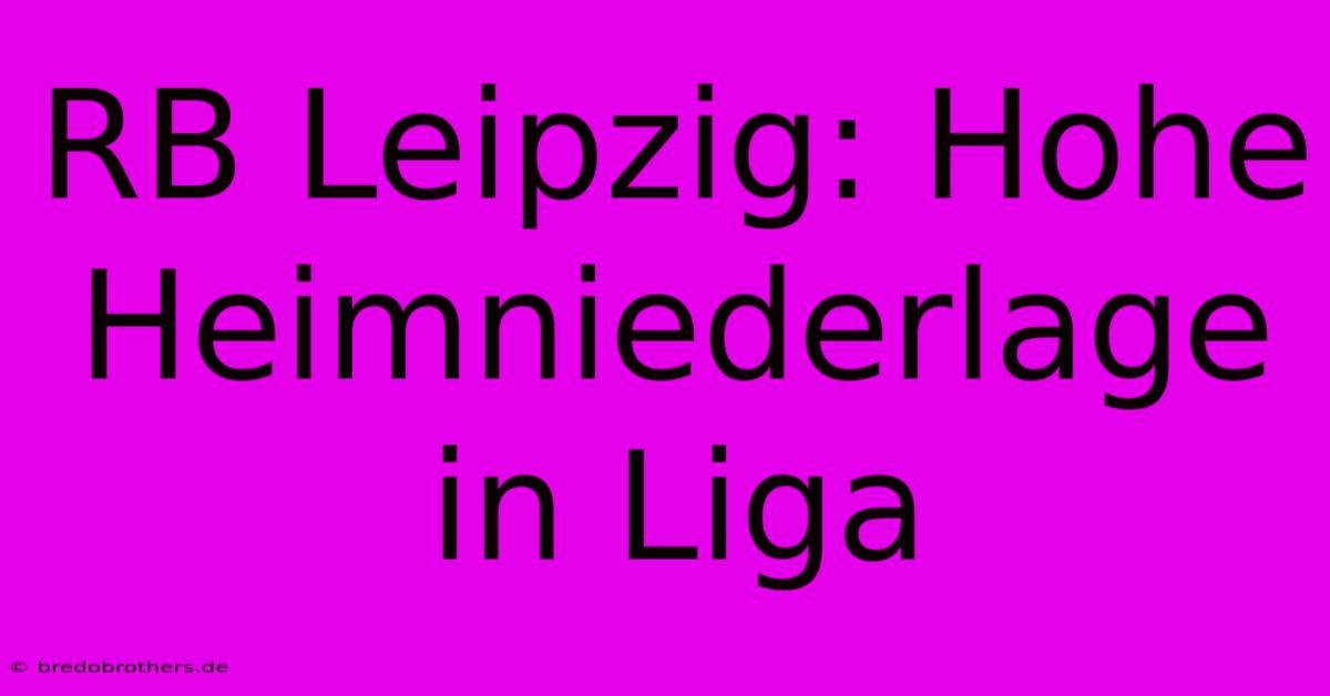 RB Leipzig: Hohe Heimniederlage In Liga