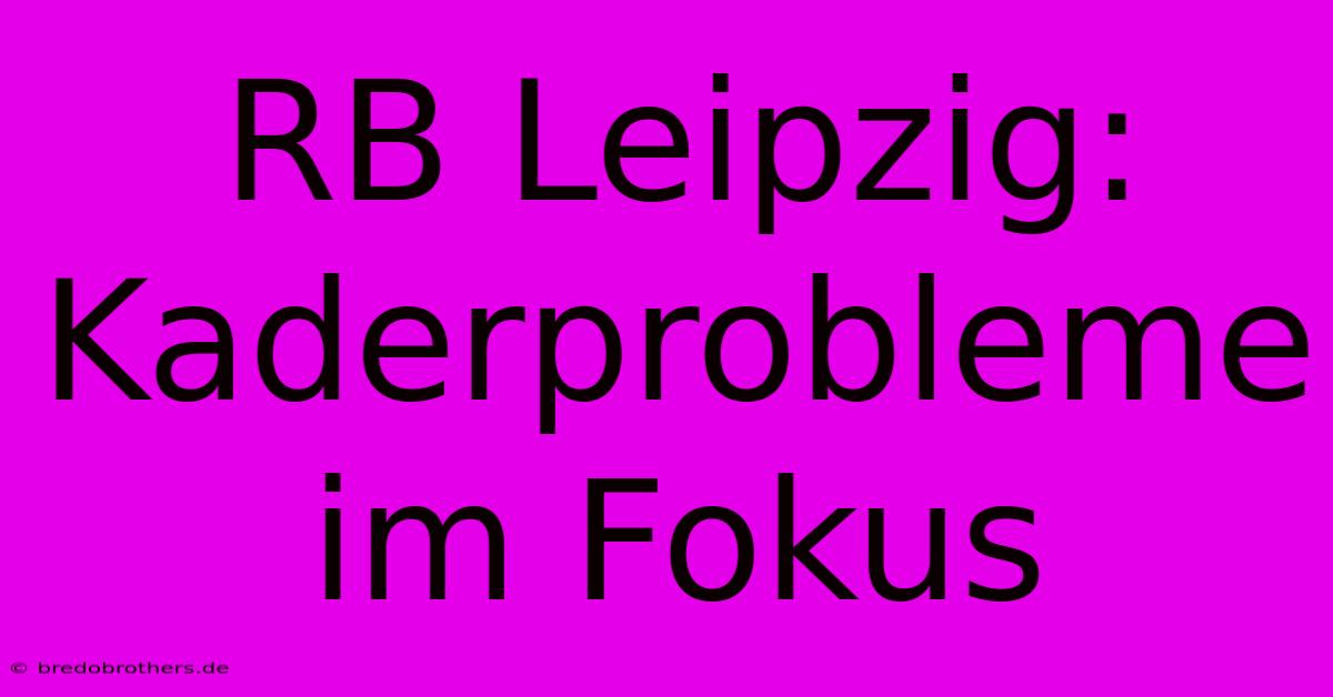 RB Leipzig:  Kaderprobleme Im Fokus