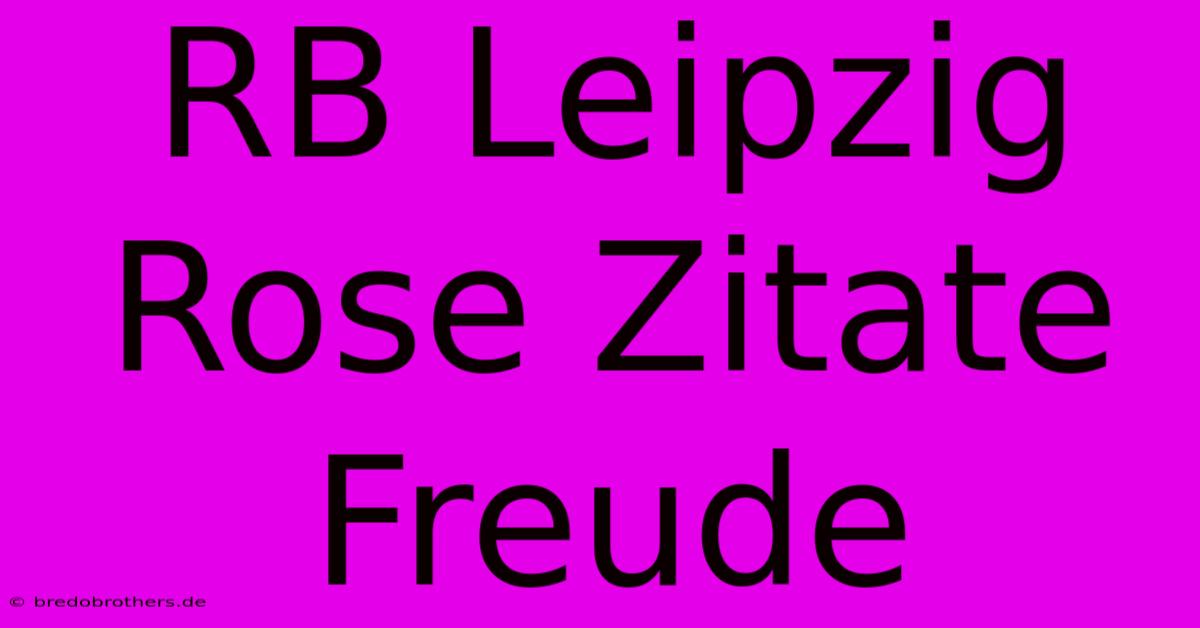 RB Leipzig Rose Zitate Freude