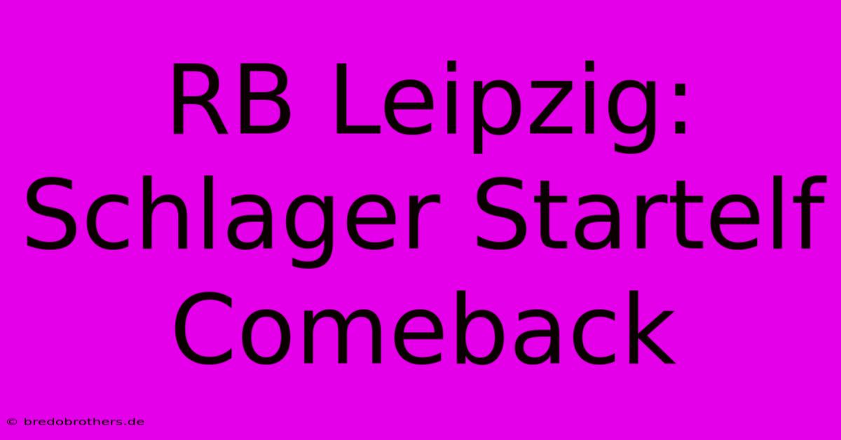 RB Leipzig: Schlager Startelf Comeback