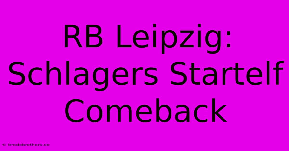 RB Leipzig: Schlagers Startelf Comeback